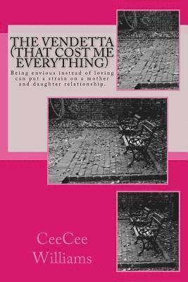 The Vendetta (That Cost Me Everything): Being envious instead of loving can put a strain on a mother and daughter relationship. 1