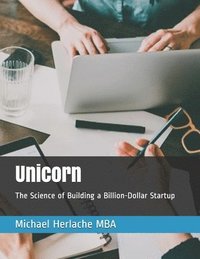 bokomslag Unicorn: The Science of Building a Billion-Dollar Startup