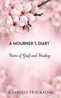 bokomslag A Mourner's Diary: Poems of Grief and Healing