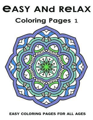 Easy and Relax Coloring pages 1: Easy Coloring Pages For All Ages
