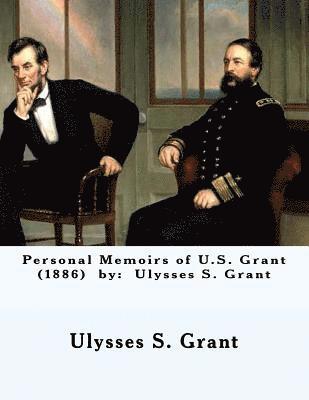 Ulysses S. Grant - Personal Memoirs of U.S. Grant (1886) by: Ulysses S. Grant, Häftad