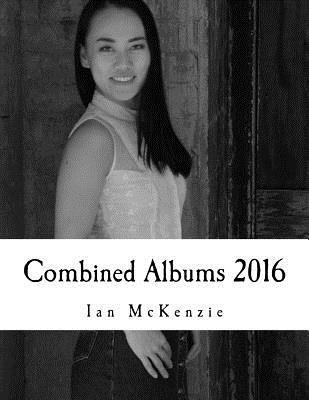 Ian McKenzie - Combined Albums 2016: Passionate About Photography 2016 Black and White Albums Combined, Häftad. Tillgänglighet: Lägg i varukorg