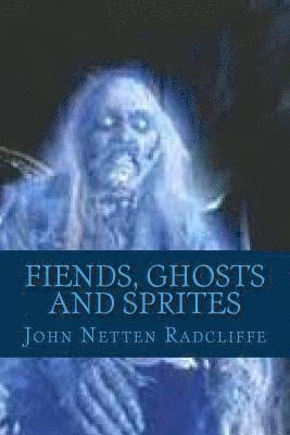 John Netten Radcliffe, G-Ph Ballin - Fiends, Ghosts and Sprites: Belief in the Supernatural, Häftad
