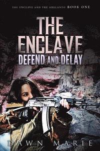 bokomslag The Enclave Defend and Delay: The Enclave and the Adelanto Book One