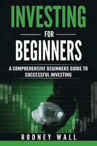 bokomslag Investing for Beginners: A Comprehensive Beginners Guide To Successful Investing