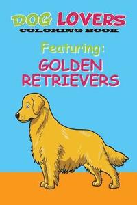 bokomslag Dog Lovers Coloring Book Featuring Golden Retrievers: Featuring Golden Retrievers