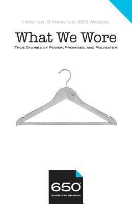 650 - What We Wore: True Stories of Power, Promises, and Polyester 1
