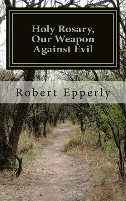Robert Epperly - Holy Rosary, Our Weapon Against Evil, Häftad. Tillgänglighet: Lägg i varukorg