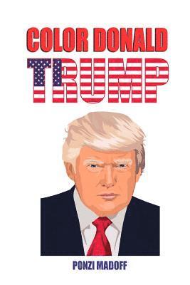 bokomslag Color Donald Trump: Love him or hate him, now you can color him!