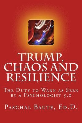 bokomslag Trump Chaos and Resilience: The Duty to Warn as Seen By a Psychologist 5.0