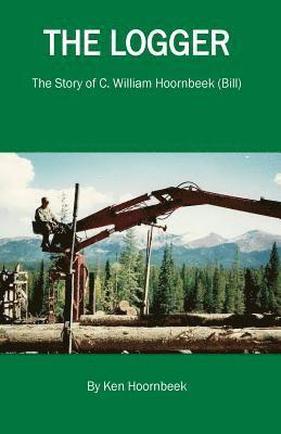 bokomslag The Logger: The Life of C. William Hoornbeek