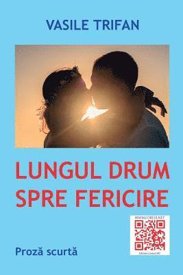 Lungul Drum Spre Fericire: Proza Scurta 1