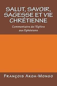 bokomslag Salut, Savoir, Sagesse et Vie Chretienne: Commentaire de l'epitre aux Ephesiens