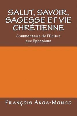 bokomslag Salut, Savoir, Sagesse et Vie Chretienne: Commentaire de l'epitre aux Ephesiens