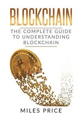 bokomslag Blockchain: The Complete Guide to Understanding Blockchain Technology