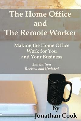 bokomslag The Home Office and The Remote Worker: Making the Home Office Work for You and Your Business