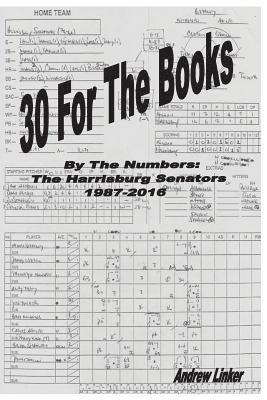 bokomslag 30 For The Books: By The Numbers, The Harrisburg Senators, 1987-2016