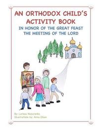 bokomslag An Orthodox Child's Activity Book: In Honor of the Great Feast The Meeting of the Lord