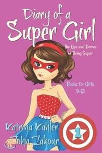 bokomslag Diary of a SUPER GIRL - Book 1 - The Ups and Downs of Being Super