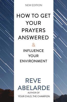 How To Get Your Prayers Answered & Influence Your Environment 1