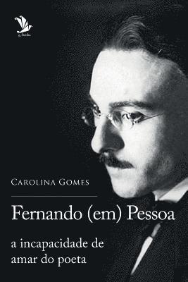 Fernando (em) Pessoa: a incapacidade de amar do poeta 1