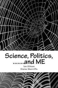 bokomslag Science, Politics, .......and ME: A health scandal in our generation