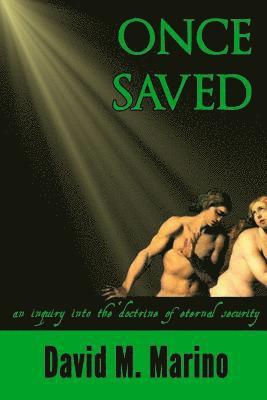 Once Saved...: (An inquiry into the doctrine of eternal security) 1