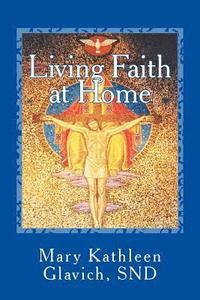 bokomslag Living Faith at Home: Catholic Practices and Prayer