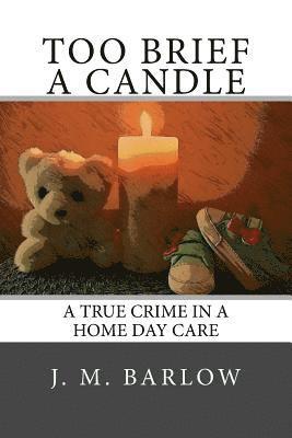 J. M. Barlow - Too Brief A Candle: A True Crime in a Home Day Care, Häftad