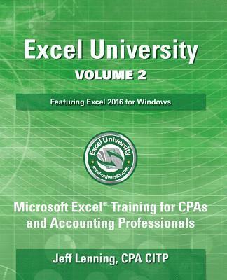 bokomslag Excel University Volume 2 - Featuring Excel 2016 for Windows: Microsoft Excel Training for CPAs and Accounting Professionals