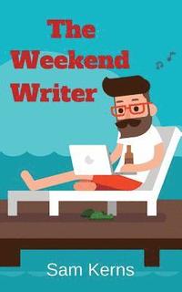 bokomslag The Weekend Writer: How to Write a Quality Non-Fiction Book in Two Months Even if You Have a Full-Time Job