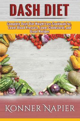 bokomslag DASH Diet: Complete Dash Diet Weight Loss Cookbook for, Lower Blood Pressure, Lower Cholesterol, and Great Recipes (Cookbook, Wei