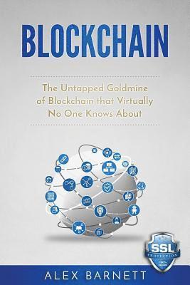 Blockchain: The Untapped Goldmine Of Blockchain That Virtually No One Knows About 1