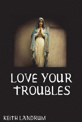 Love Your Troubles 1