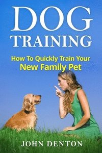 bokomslag Dog Training: How to quickly train your new family pet