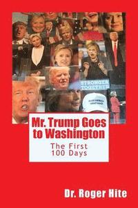 bokomslag Mr. Trump Goes to Washington: The First 100 Days!