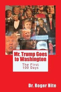 bokomslag Mr. Trump Goes to Washington: The First 100 Days!