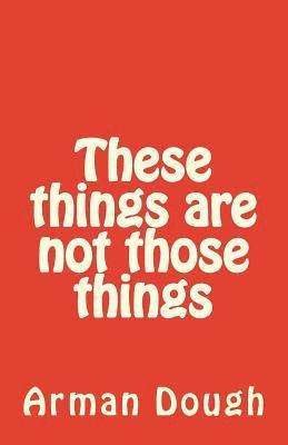 Arman Dough - These things are not those things, Häftad