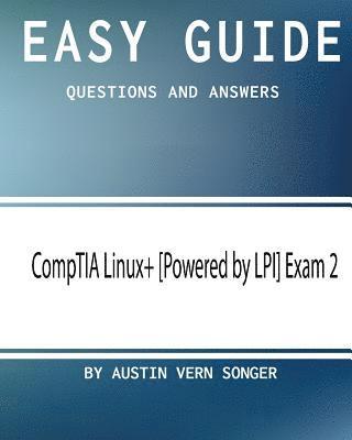 Easy Guide: CompTIA Linux+ [Powered by LPI] Exam 2: Questions and Answers 1