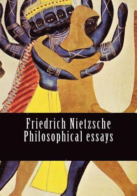Friedrich Nietzsche Philosophical essays 1