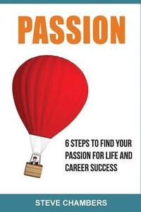 bokomslag Passion: 6 Steps to Find Your Passion for Life and Career Success