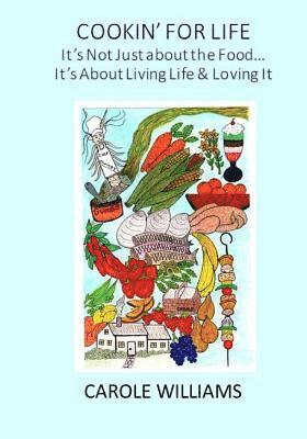 Carole Williams - Cookin' For Life, It's Not Just About the Food: It's About Living Life and Loving It!, Häftad