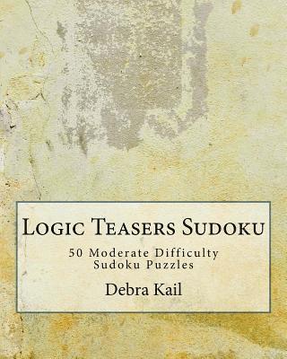 Logic Teasers Sudoku: 50 Moderate Difficulty Sudoku Puzzles 1