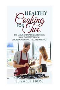 bokomslag Healthy Cooking for Two: The Quick and Easy Recipes Guide for a Two Person Meal - Cookbook for Two - Recipes for Two