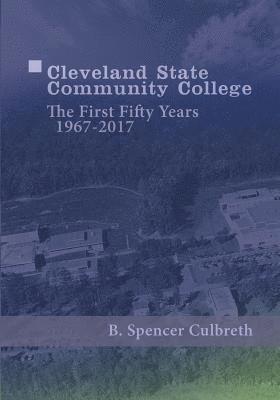Cleveland State Community College: The First Fifty Years, 1967-2017: The First Fifty Years, 1967-2017 1