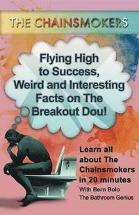 bokomslag The Chainsomkers: Flying High to Success, Weird and Interesting Facts on The Breakout Dou!