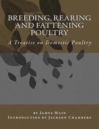 bokomslag Breeding, Rearing and Fattening Poultry: A Treatise on Domestic Poultry