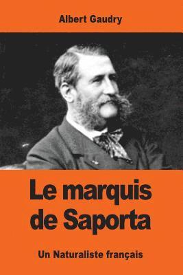 Le marquis de Saporta: Un Naturaliste français 1