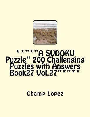 **'*'A SUDOKU Puzzle' 200 Challenging Puzzles with Answers Book27 Vol.27'*'**: **'*'A SUDOKU Puzzle'*'** 1