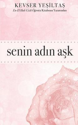 bokomslag Senin Adin Ask: "En-El Hakk Gizli Ogretisi" Kitabinin Yazarindan